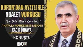 AYM BASKANI KADİR ÖZKAYA: "BİRGÜN MİZAN KURULUR. DEFTERLER DÜRÜLÜR. HESABI BİZDEN SORULUR."