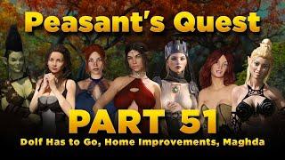 Peasant's Quest Part 51 - Dolf Has to Go, Home Improvements, Maghda