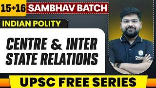 Centre State Relations & Inter State Relations Full Chapter | Indian Polity - Chapter 15 & 16 | UPSC