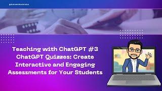 #TeachingwithChatGPT 3: Create Interactive and Engaging Assessments for Your Students