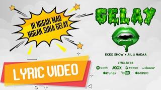 ECKO SHOW - Gelay (feat. AIL, NADAA) [ Lyric Video ]