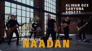 Alihan Dze ft. Saryuna, XOG2T1 — Naadan (LIVE)