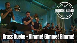 Gimme! Gimme! Gimme! - BRASS BUEBE