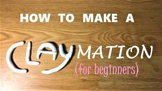 HOW TO MAKE A CLAYMATION  | |  For Beginners!