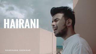 Hairani | Arijit Singh ( Cover ) MALE VERSION | Shashank Shekhar