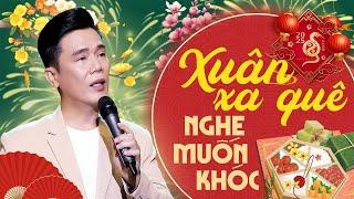 Xuân Tha Hương Nhớ Về Quê Mẹ Mà Thương - Nhạc Xuân Trữ Tình Hay Và Cảm Động Nghe Là Muốn Về