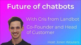 Future of Chatbots: Episode 6 - With Cris from Landbot (Co-Founder)