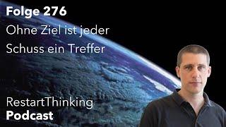 RestartThinking-Podcast Folge 276 - Ohne Ziel ist jeder Schuss ein Treffer