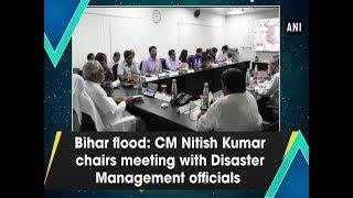 Bihar flood: CM Nitish Kumar chairs meetings with Disaster Management officials