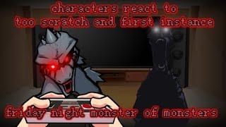 CHARACTERS REACT TO TOO SCRATCH AND FIRST INSTANCE(FRIDAY NIGHT MONSTER OF MONSTERS)