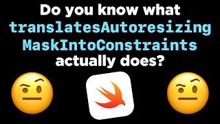 Do you know what translatesAutoresizingMaskIntoConstraints actually does? 