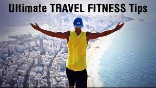 Staying Fit While Traveling I Travel Fitness Tips
