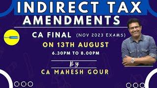 Indirect Tax Amendments | CA FINAL November 2023 Exams | By CA Mahesh Gour Sir