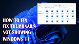 Thumbnails Not Showing On Windows 11 - How To Fix