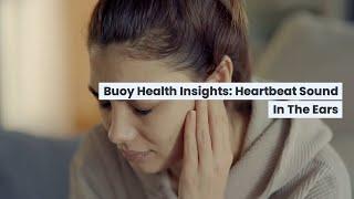 Heartbeat Sounds In The Ears: Common Causes and When to Seek Medical Care  | BuoyHealth.com