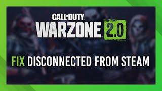 Fix Disconnected from Steam | Warzone 2 Guide | Simple | Easy Fixes