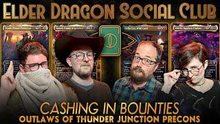 Cashing in Bounties - Thunder Junction Precons || Elder Dragon Social Club