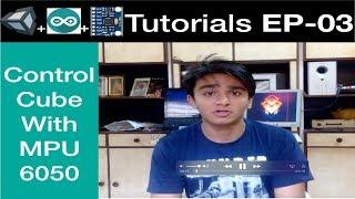 Arduino + Unity 3D Tutorial EP-03 | Controlling A Cube Using Arduino + MPU6050