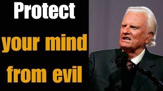 Dr. Billy Graham's sermons  -  Protect Your Mind From Evil