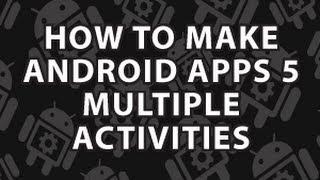 How to Make Android Apps 5 : Multiple Android Activities