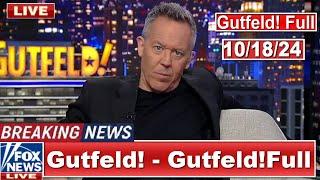 Gutfeld! 10/18/24 Greg Gutfeld FULL END SHOW | ᗷᖇEᗩKIᑎG ᑎEᗯS Tᖇᑌᗰᑭ October 18, 2024