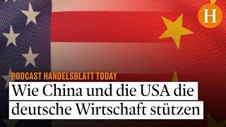 Wie China und die USA unsere deutsche Wirtschaft stützen - Handelsblatt Today