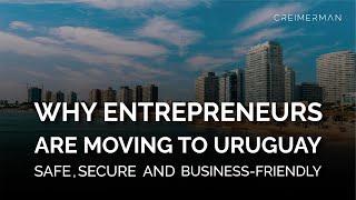 Why Entrepreneurs Are Moving to Uruguay: Residency, Citizenship, and Banking (Safe and Secure)