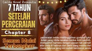 C8. Semua Mulai Terbongkar  novel romantis ️ cerita novel terbaru  7 tahun setelah perceraian 