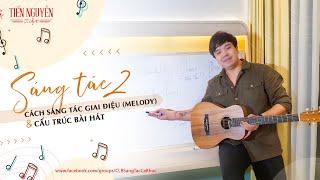 SÁNG TÁC NHẠC TẬP 2 | Cách phát triển giai điệu (Melody) & Cấu trúc bài hát