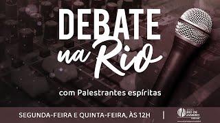 Reuniões Mediúnicas: Quando e como afastar um médium I Debate na Rio I 24.02.2025