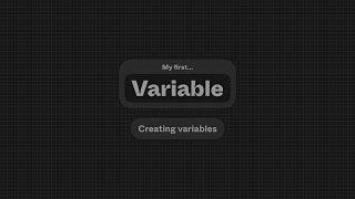 My First Variable:  Creating your first variables