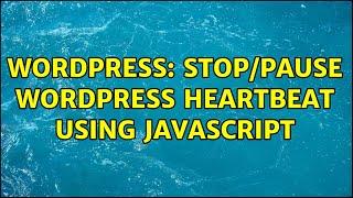 Wordpress: Stop/Pause WordPress Heartbeat using Javascript (2 Solutions!!)