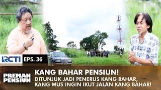 KANG BAHAR RETIRES! Kang Mus wants to follow Kang Bahar's path | PREMAN PENSIUN 1 | EPS 36 (2/2)