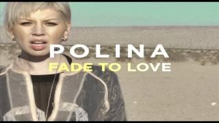 Polina - Fade To Love【HQ】