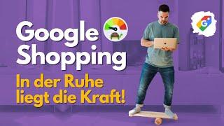 Google Shopping & PMax – in der Ruhe liegt die Kraft!