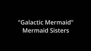 Mermaid Sisters - "Galactic Mermaid" (8 hours)