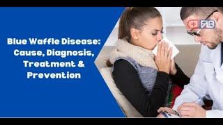 Blue Waffle Disease Cause, Diagnosis, Treatment & Prevention   First Aid Buy