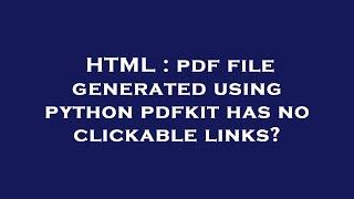 HTML : pdf file generated using python pdfkit has no clickable links?