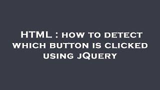 HTML : how to detect which button is clicked using jQuery