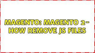 Magento: Magento 2- How remove js files