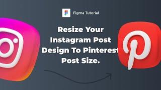 How to resize your Instagram post design to Pinterest pin size in Figma.