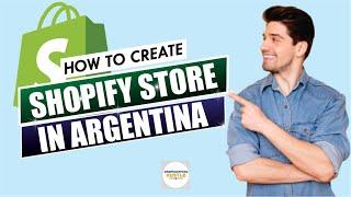 How to Create a Shopify Store in Argentina [Ultimate Guide]