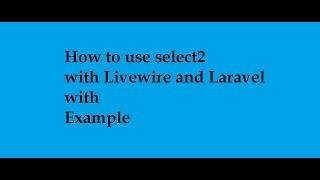 How To Use Select2 With Livewire In Laravel with Example