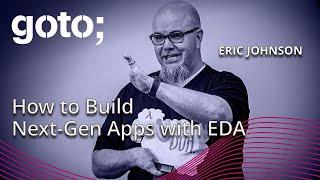 Building Next-Generation Applications with EDA • Eric Johnson • GOTO 2024