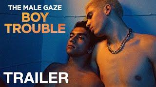 THE MALE GAZE: BOY TROUBLE - Official Trailer - NQV Media