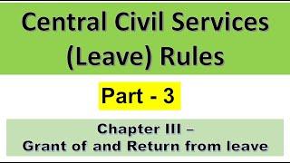 CCS Leave Rules - Part 3  - Chapter 3 || Grant of and Return from Leave