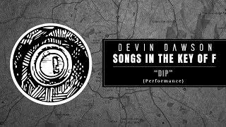 Devin Dawson - "Dip" (Songs In The Key Of F Performance)