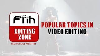 Popular topics in video editing | FTIH Editing Zone