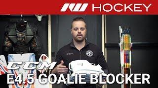 CCM Extreme Flex E4.5 Goalie Blocker Review