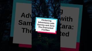 Flickering Adventures with Sammy and Zara  The Enchanted Fireflies